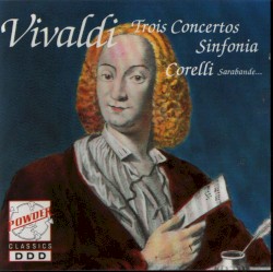 Vivaldi: Trois concertos / Sinfonia / Corelli: Sarabande