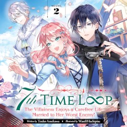 7th Time Loop: The Villainess Enjoys a Carefree Life Married to Her Worst Enemy! Novel 2