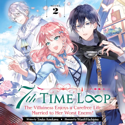 7th Time Loop: The Villainess Enjoys a Carefree Life Married to Her Worst Enemy! Novel 2