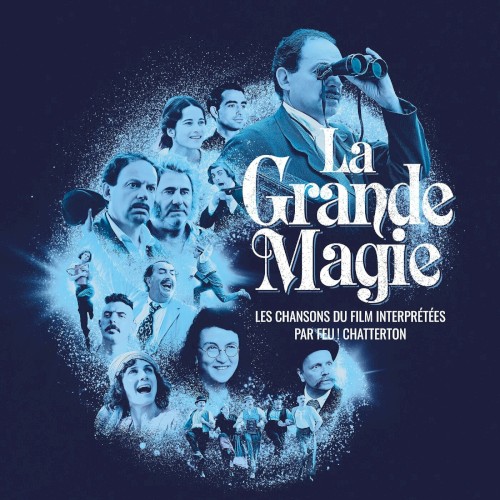 La Grande Magie - Les chansons du film interprétées par Feu! Chatterton