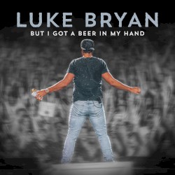 But I Got a Beer in My Hand