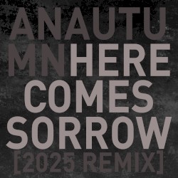 Here Comes Sorrow [2025/remix]