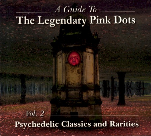 A Guide to The Legendary Pink Dots, Vol. 2: Psychedelic Classics and Rarities