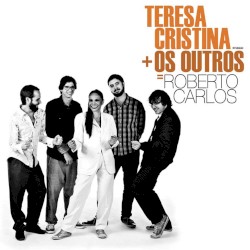 Teresa Cristina + Os Outros = Roberto Carlos