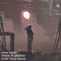 come again (Haltak @ satellites SURF Music Remix)