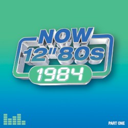 Now 12″ 80s: 1984 (Part One)