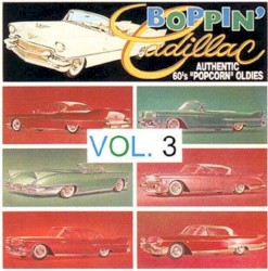 Boppin' Cadillac: Authentic 60's Popcorn Oldies, Vol. 3