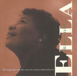 Ella / Things Ain't What They Used to Be (and You Better Believe It)
