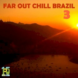 Far Out Chill Brazil 3