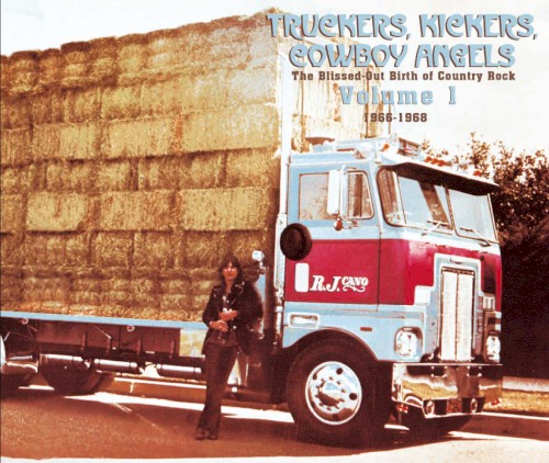Truckers, Kickers, Cowboy Angels – The Blissed‐Out Birth of Country Rock, Volume 1: 1966–68