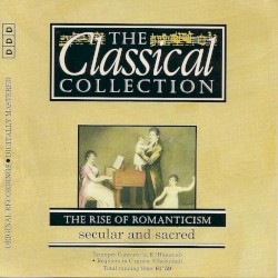 The Classical Collection 104: The Rise of Romanticism: Secular and Sacred