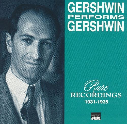 Gershwin Performs Gershwin - Rare Recordings 1931-1935