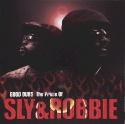 Good Dubs: The Prime of Sly & Robbie