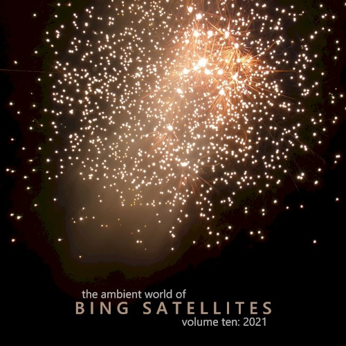 The Ambient World Of Bing Satellites (Volume 10: 2021)