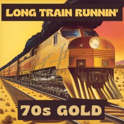 Long Train Runnin': 70s Gold
