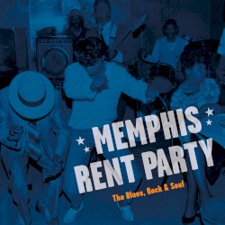 Memphis Rent Party: The Blues, Rock, & Soul in Music's Hometown