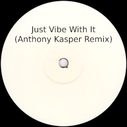 Just Vibe With It (Anthony Kasper remix)