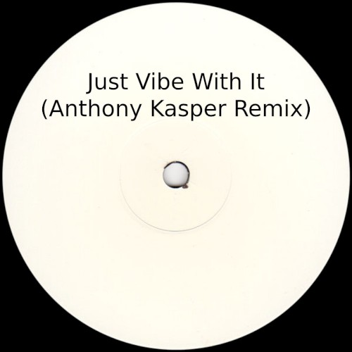 Just Vibe With It (Anthony Kasper remix)