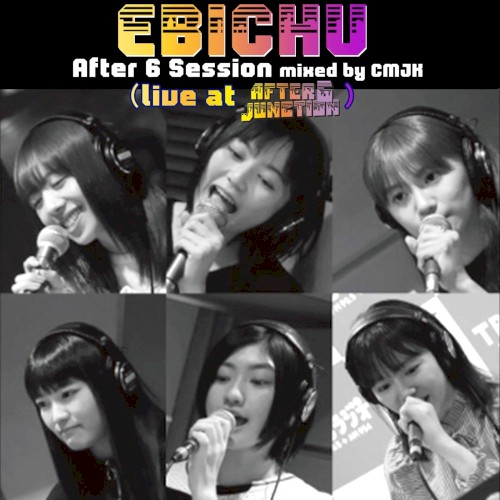 EBICHU After 6 Session mixed by CMJK (live at AFTER 6 JUNCTION)