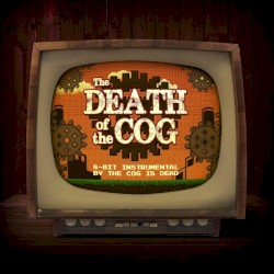 The Death of the Cog (8-Bit Version)