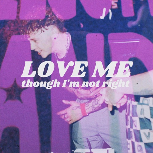 Love Me, Though I'm Not Right