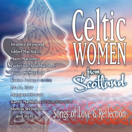 Celtic Women From Scotland: Songs of Love & Reflection