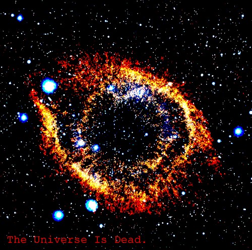 The Universe Is Dead