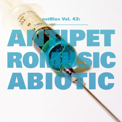 netBloc, Volume 43: ANTIPETROMUSICABIOTIC