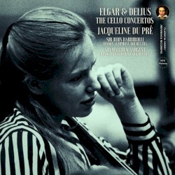 Elgar & Delius: The Cello Concertos by Jacqueline du Pré (2024 Remastered, London 1965)
