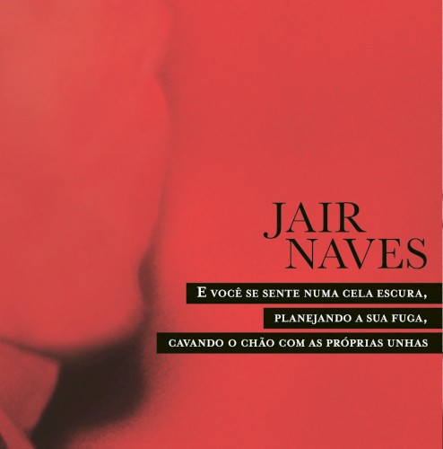 E você se sente numa cela escura, planejando a sua fuga, cavando o chão com as próprias unhas