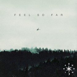 Feel So Far
