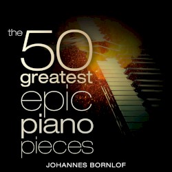 The 50 Greatest Epic Piano Pieces