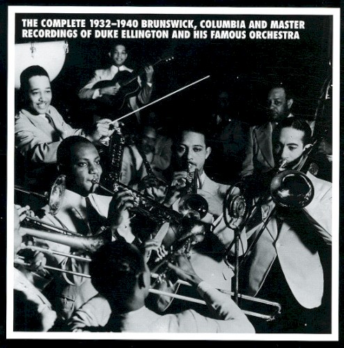 The Complete 1932-1940 Brunswick, Columbia and Master Recordings of Duke Ellington and His Famous Orchestra