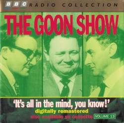 The Goon Show, Volume 13: “It's All In The Mind You Know!”