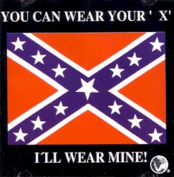 You Can Wear Your 'X' I’ll Wear Mine! - A Tribute to Johnny Reb and the Csa