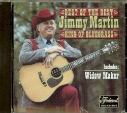 Best of the Best: Jimmy Martin - King of Bluegrass