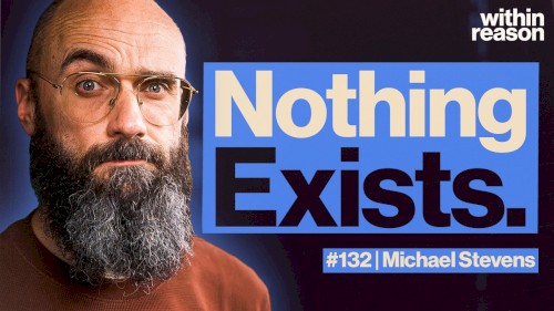 Within Reason #132, “Does Anything Exist?”