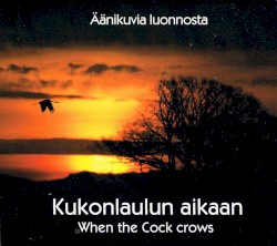Kukonlaulun Aikaan - When The Cock Crows