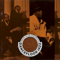 Mojo Club Presents: Dancefloor Jazz, Volume 1