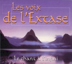 les voix de l'Extase : Le chant à l'infini