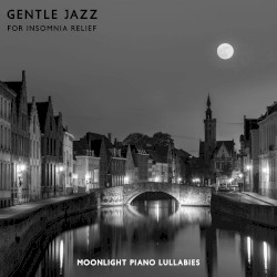 Gentle Jazz for Insomnia Relief: Moonlight Piano Lullabies, Sleep Hypnosis & Pure Relaxation