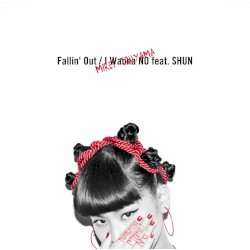 Fallin’ Out / I Wanna NO
