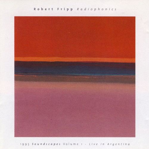 Radiophonics: 1995 Soundscapes, Volume 1: Live in Argentina