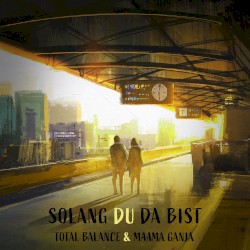 Solang du da bist