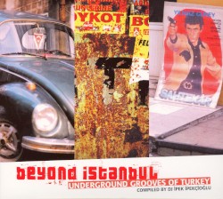 Beyond Istanbul - Underground Grooves of Turkey