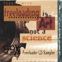 Freeloading Is an Art Not a Science (99X Freeloader CD Sampler)