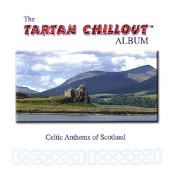 The Tartan Chillout Album: Celtic Anthems of Scotland