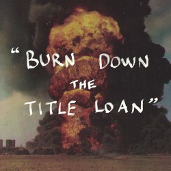 Burn Down the Title Loan
