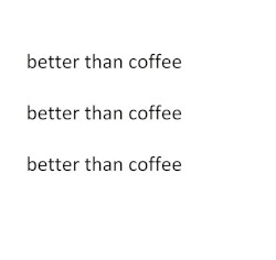 better than coffee