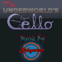 The Underworld’s Cello: Music By Belgerum